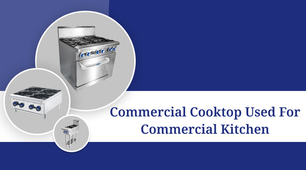 Types of Commercial Cooktop used for Restaurant Kitchen