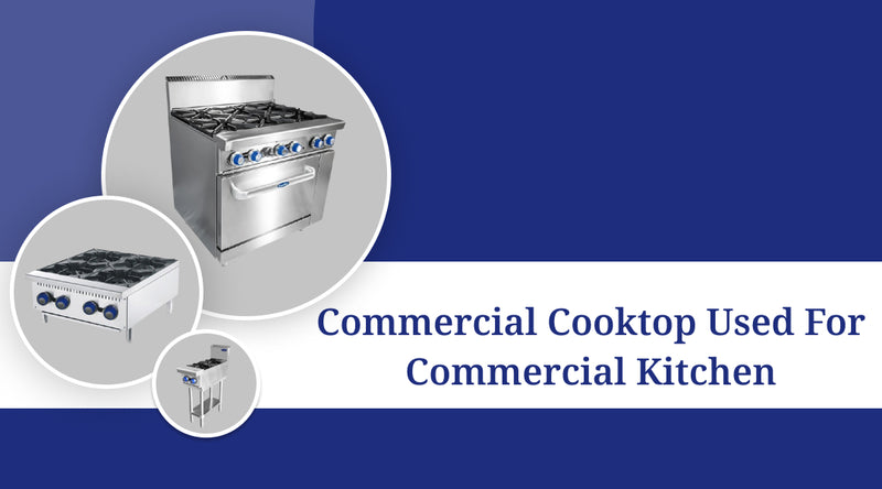 Types of Commercial Cooktop used for Restaurant Kitchen