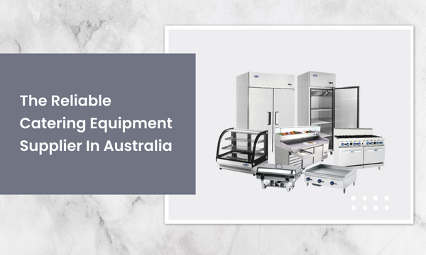 Tips To Find The Reliable Catering Equipment Supplier In Australia